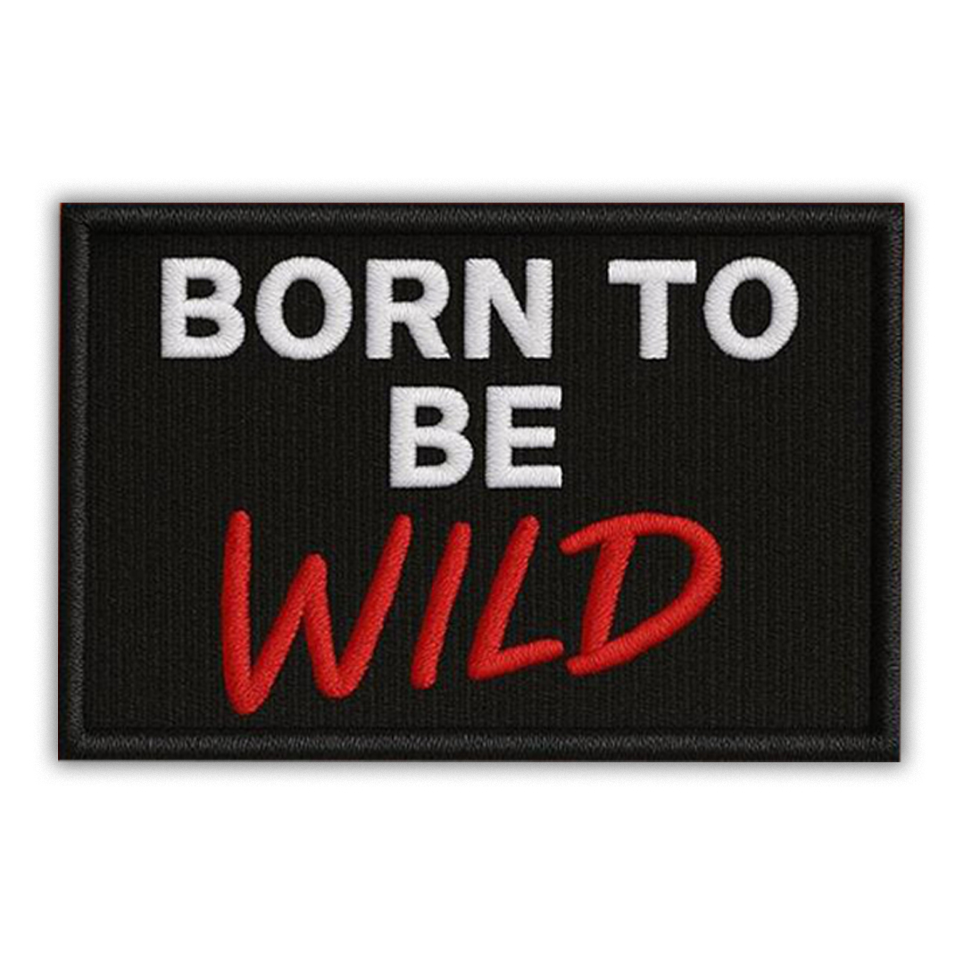 Black rectangular embroidered patch with white text Born To Be Wild and red text Wild.