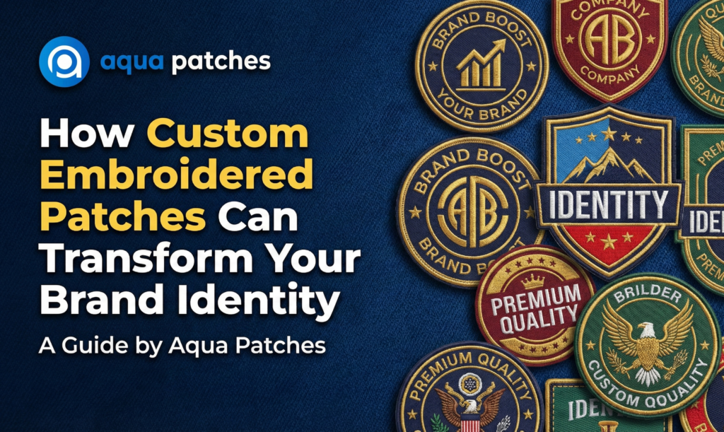 Aqua Patches blog banner titled How Custom Embroidered Patches Can Transform Your Brand Identity, featuring the Aqua Patches logo and various sample embroidered badges on a textured blue background.